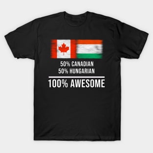 50% Canadian 50% Hungarian 100% Awesome - Gift for Hungarian Heritage From Hungary T-Shirt